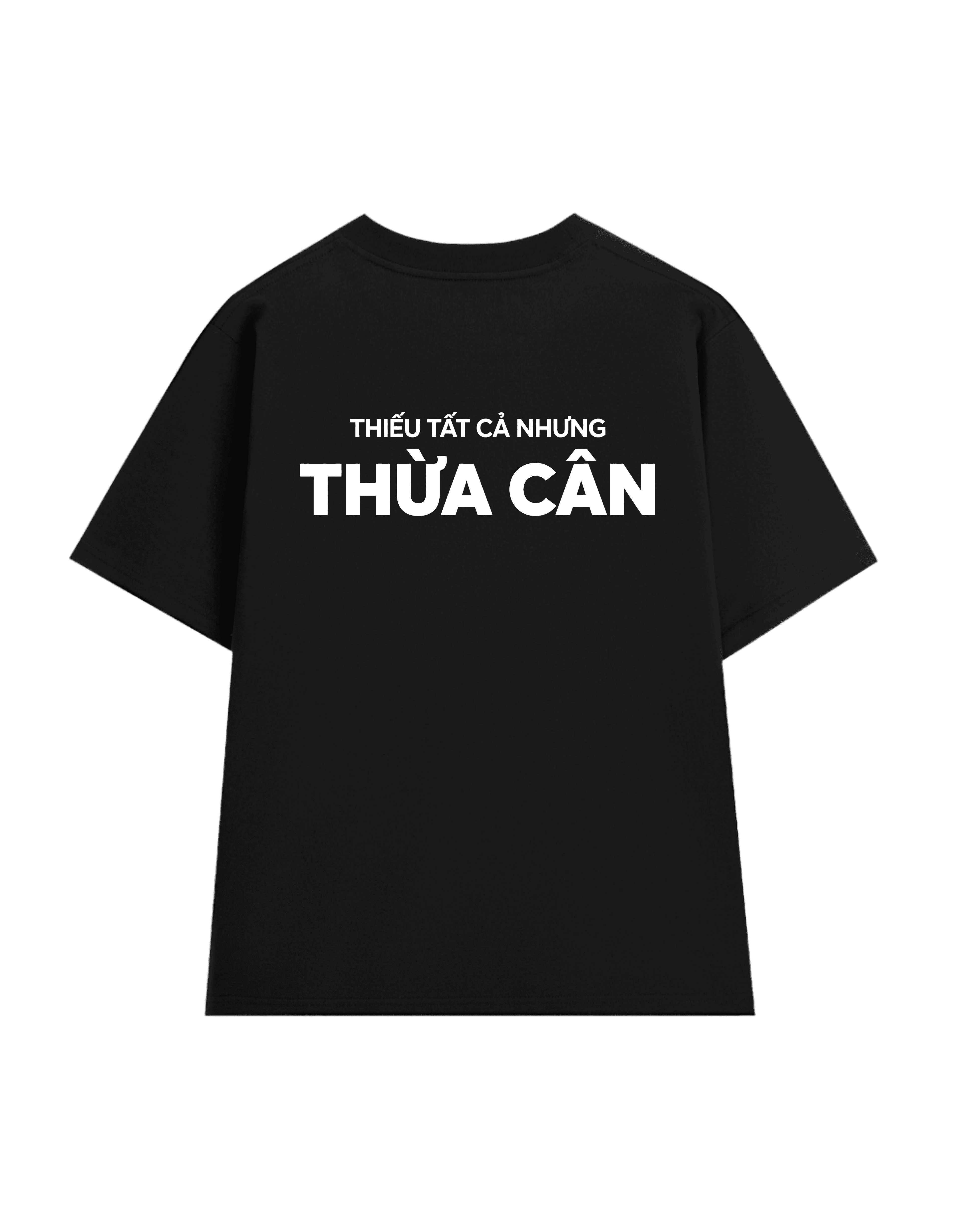 Áo Phông Oversize Nam Nữ Cotton Cao Cấp Hoạ Tiết In _Thiếu Tất Cả Nhưng THỪA CÂN_